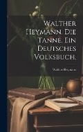 Cover: Walther Heymann. Die Tanne, ein deutsches Volksbuch. - Legare Street Press