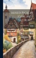 Cover: Mixed Pickles [gereimte Satiren]... - Legare Street Press