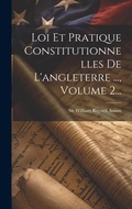Cover: Loi Et Pratique Constitutionnelles De L'angleterre ..., Volume 2... - Legare Street Press