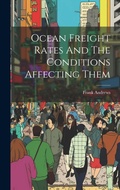Cover: Ocean Freight Rates And The Conditions Affecting Them - Legare Street Press