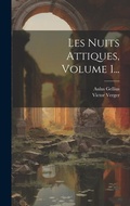 Cover: Les Nuits Attiques, Volume 1... - Legare Street Press