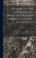 Cover: History Of The Leicester Co-operative Hosiery Manufacturing Society Ltd - Legare Street Press