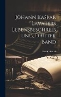 Cover: Johann Kaspar Lavaters Lebensbeschreibung, dritter Band - Legare Street Press