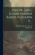 Cover: Philipp Lang, Kammerdiener Kaiser Rudolphs Ii.... - Legare Street Press