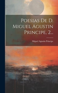 Abbildung von: Poesias De D. Miguel Agustin Principe, 2... - Legare Street Press