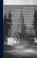 Cover: Leben Des Hochwuerdigen, Hochgelehrten Herrn Augustin Calmet, Weiland Abten Zu Senon Des Heiligen Benedictinerordens In Lothringen - Legare Street Press