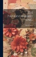 Cover: Die Papierverarbeitung. - Legare Street Press