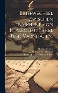 Cover: Briefwechsel zwischen Karoline von Humboldt, Rahel und Varnhagen. - Legare Street Press