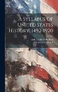Cover: A Syllabus Of United States History, 1492-1920 - Legare Street Press