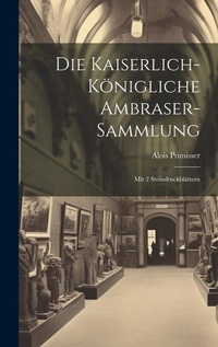 Abbildung von: Die Kaiserlich-koenigliche Ambraser-sammlung - Legare Street Press