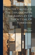 Cover: On The Causes Of The Explosions In The Barnsley Or Thick Coal Of Yorkshire - Legare Street Press