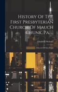 Cover: History Of The First Presbyterian Church Of Mauch Chunk, Pa. ... - Legare Street Press