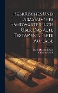 Cover: Hebraeisches und Aramaeisches Handwoerterbuch UEber das Alte Testament, elfte Auflage - Legare Street Press