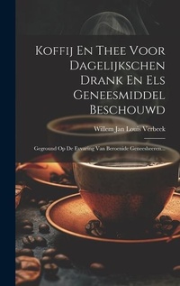 Abbildung von: Koffij En Thee Voor Dagelijkschen Drank En Els Geneesmiddel Beschouwd - Legare Street Press