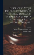 Bild: De Origine Atque Indole Distinctionis Pactorum Dotalium In Simplicia Et Mixta Eorumque Recta Interpretatione... - Legare Street Press