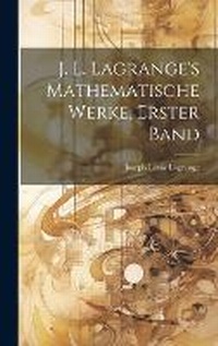 Abbildung von: J. L. Lagrange's mathematische Werke, Erster Band - Legare Street Press