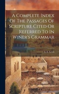 Cover: A Complete Index Of The Passages Of Scripture Cited Or Referred To In Winer's Grammar - Legare Street Press
