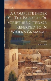 Enlarge image Cover: A Complete Index Of The Passages Of Scripture Cited Or Referred To In Winer's Grammar - Legare Street Press