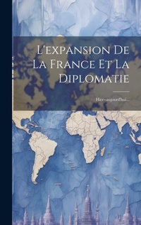 Abbildung von: L'expansion De La France Et La Diplomatie - Legare Street Press