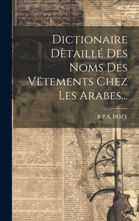 Abbildung von: Dictionaire Detaille Des Noms Des Vetements Chez Les Arabes... - Legare Street Press