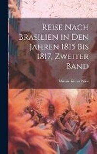 Abbildung von: Reise nach Brasilien in den Jahren 1815 bis 1817, Zweiter Band - Legare Street Press