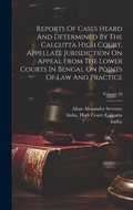 Cover: Reports Of Cases Heard And Determined By The Calcutta High Court, Appellate Jurisdiction On Appeal From The Lower Courts In Bengal On Points Of Law And Practice; Volume 10 - Legare Street Press