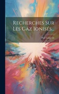 Cover: Recherches Sur Les Gaz Ionises... - Legare Street Press