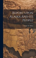 Cover: Report Upon Alaska And Its People - Legare Street Press