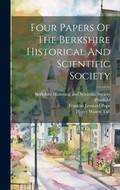 Cover: Four Papers Of The Berkshire Historical And Scientific Society - Legare Street Press