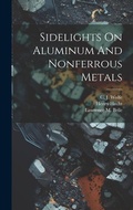 Cover: Sidelights On Aluminum And Nonferrous Metals - Legare Street Press