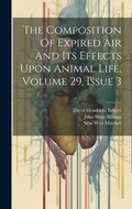 Cover: The Composition Of Expired Air And Its Effects Upon Animal Life, Volume 29, Issue 3 - Legare Street Press