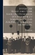 Cover: System der Kunstlehre oder Lehr- und Handbuch der Aesthetik zu Vorlesungen und zum Privatgebrauche entworfen. - Legare Street Press