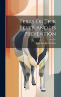 Cover: Texas Or Tick Fever And Its Prevention - Legare Street Press