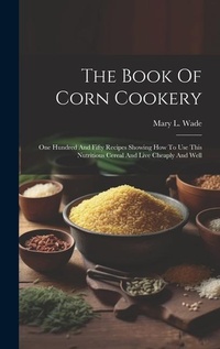Abbildung von: The Book Of Corn Cookery - Legare Street Press