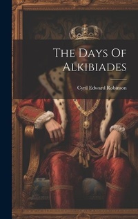 Enlarge image Cover: The Days Of Alkibiades - Legare Street Press