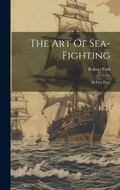 Cover: The Art Of Sea-fighting - Legare Street Press