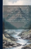Cover: Philosophie Des Beaux-arts Appliquee A La Peinture, Contenant L'esthetique, Ses Applications, La Loi Des Opposants Harmonieux Des Couleurs Et Des Milieux Colorants, La Perspective Aerienne Et La Maniere De Peindre Ses Anciens Venitiens, Etc...... - Legare Street Press