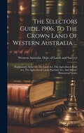 Bild: The Selectors Guide, 1906, To The Crown Land Of Western Australia ... - Legare Street Press