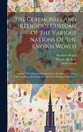 Cover: The Ceremonies And Religious Customs Of The Various Nations Of The Known World - Legare Street Press