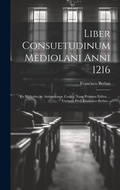 Bild: Liber Consuetudinum Mediolani Anni 1216 - Legare Street Press