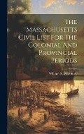Cover: The Massachusetts Civil List For The Colonial And Provincial Periods - Legare Street Press