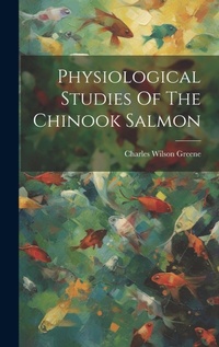 Abbildung von: Physiological Studies Of The Chinook Salmon - Legare Street Press