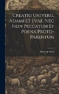 Cover: Creatio Universi, Adami Et Evae, Nec Non Peccatum Et Poena Proto-Parentum - Legare Street Press