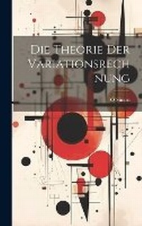 Abbildung von: Die Theorie Der Variationsrechnung - Legare Street Press