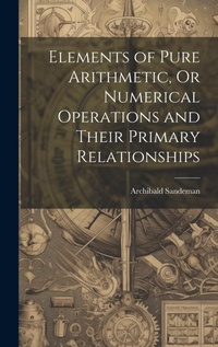 Abbildung von: Elements of Pure Arithmetic, Or Numerical Operations and Their Primary Relationships - Legare Street Press