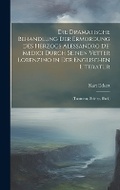 Cover: Die Dramatische Behandlung Der Ermordung Des Herzogs Alessandro De' Medici Durch Seinen Vetter Lorenzino in Der Englischen Literatur - Legare Street Press