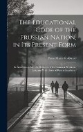 Cover: The Educational Code of the Prussian Nation, in Its Present Form - Legare Street Press