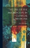 Cover: The Use of the Microscope in Clinical Medicine - Legare Street Press