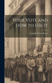Enlarge image Cover: Your Vote and How to Use It - Legare Street Press