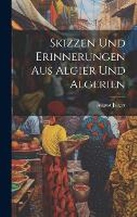 Abbildung von: Skizzen und Erinnerungen aus Algier und Algerien - Legare Street Press